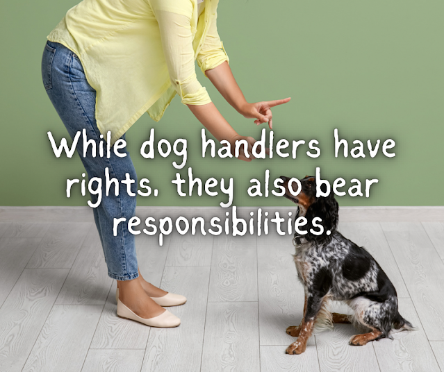 While dog handlers have rights, they also bear responsibilities.